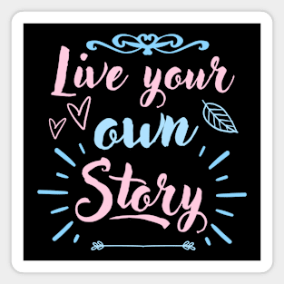 Live Your Own Story Inspirational Quote Magnet